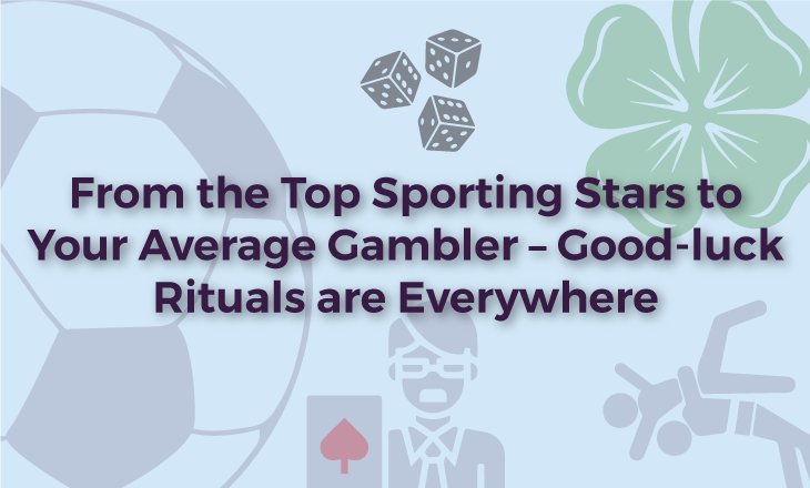 From the Top Sporting Stars to Your Average Gambler: Good Luck Rituals Are Everywhere